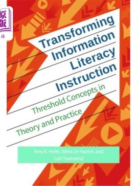海外直订Transforming Information Literacy Instruction: Threshold Concepts in Theory and  转化信息素养教学：理论与实