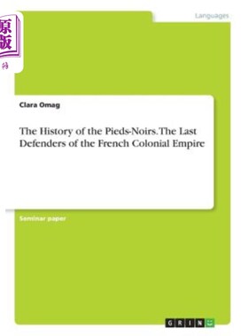 海外直订The History of the Pieds-Noirs. The Last Defenders of the French Colonial Empire 黑色派的历史。法国殖民帝国