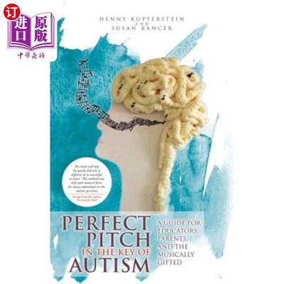 海外直订Perfect Pitch in the Key of Autism: A Guide for Educators, Parents, and the Musi 自闭症关键的完美演讲：教育