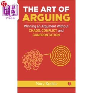 海外直订The Art of Arguing: Winning an Argument Without Chaos, Conflict and Confrontatio 辩论的艺术:在没有混乱、冲