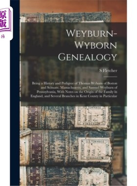 海外直订Weyburn-Wyborn Genealogy: Being a History and Pedigree of Thomas Wyborn of Bosto 韦伯恩-韦伯恩谱系:是波士顿