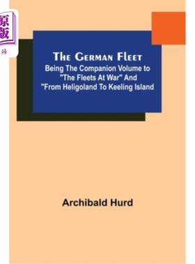 海外直订The German Fleet; Being The Companion Volume to The Fleets At War and From Helig 德国舰队;作为《战争中的舰