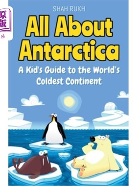 海外直订All About Antarctica: A Kid's Guide to the World's Coldest Continent 关于南极洲：世界上最冷的大陆的儿童指南