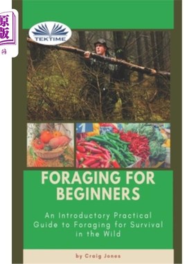 Foraging For Beginners: A Practical Guide To Foraging For Survival In The Wild 觅食初学者:野外生存觅食实用【中商原?【中?