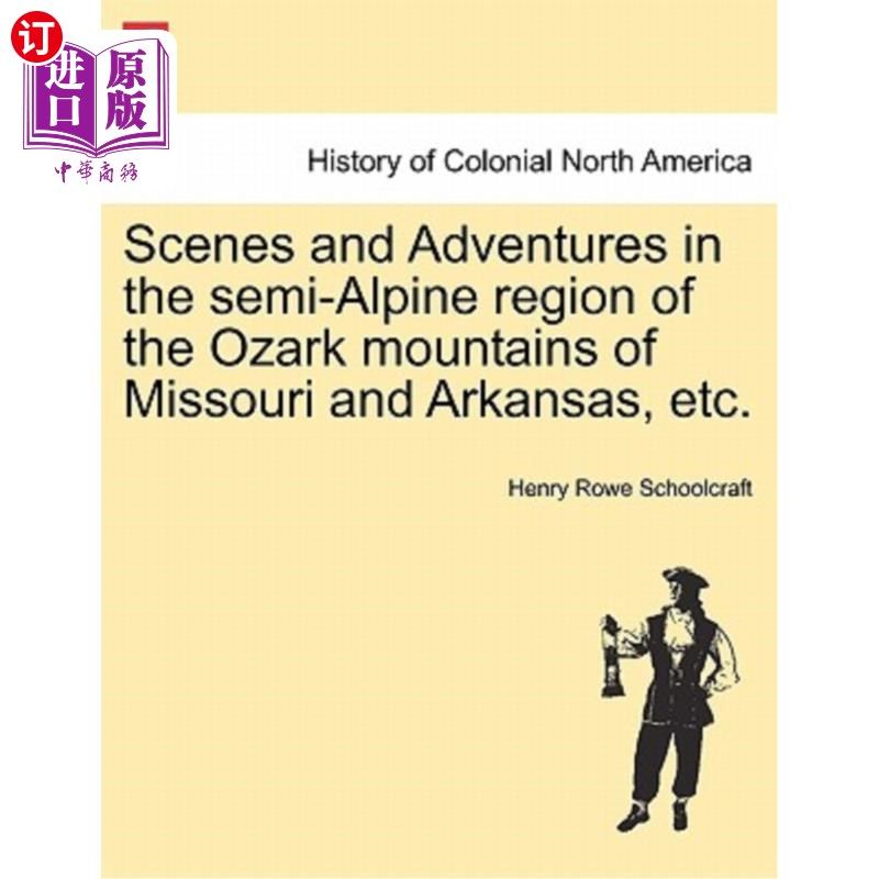 海外直订Scenes and Adventures in the Semi-Alpine Region of the Ozark Mountains of Missou 密苏里州和阿肯色州奥扎克山