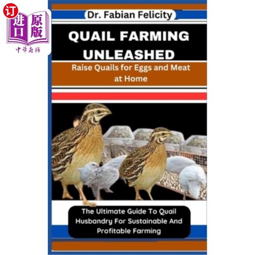 海外直订Quail Farming Unleashed: Raise Quails for Eggs and Meat at Home: The Ultimate Gu 鹌鹑养殖释放：在家里饲养鹌