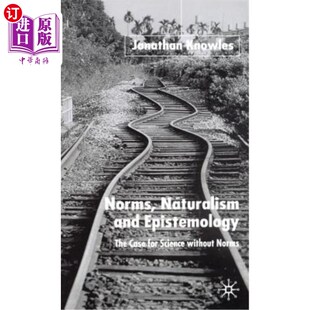 Science Naturalism Case 海外直订Norms Without 自然主义和认识论：无规范科学 Epistemology 规范 and The Norms for
