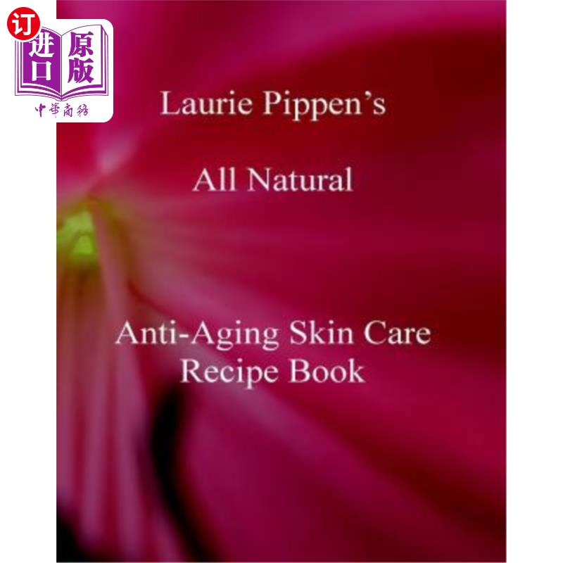 海外直订医药图书Laurie Pippen s All Natural Anti-Aging Skin Care Recipe Book劳瑞·皮蓬的纯天然抗衰老护肤配方书