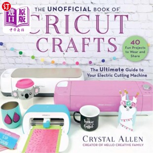 海外直订The Unofficial Book of Cricut Crafts: The Ultimate Guide to Your Electric Cuttin 非官方的书的手工艺：最终指