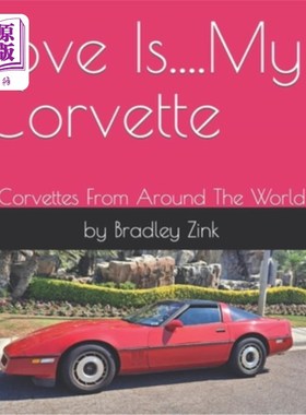 海外直订Love Is....My Corvette: Corvettes From Around The World 爱是…我的克尔维特:来自世界各地的克尔维特