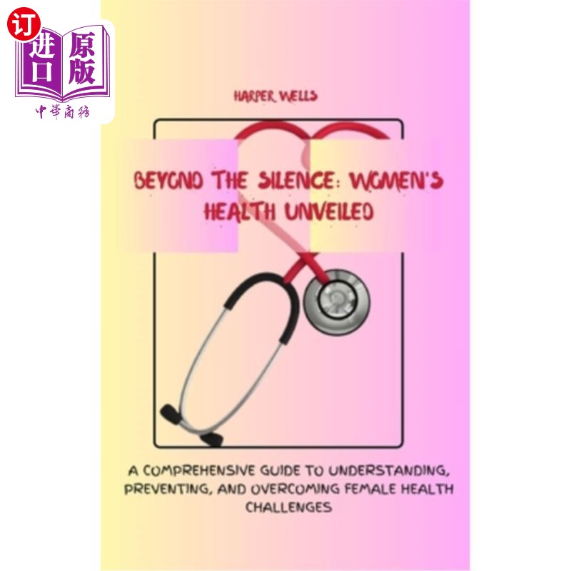 海外直订医药图书Beyond the Silence: Women's Health Unveiled: A Comprehensive Guide to Understand 《超越沉默：女性健