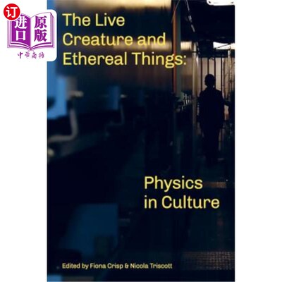 海外直订The Live Creature and Ethereal Things: Physics in Culture 生命与虚无之物：文化中的物理