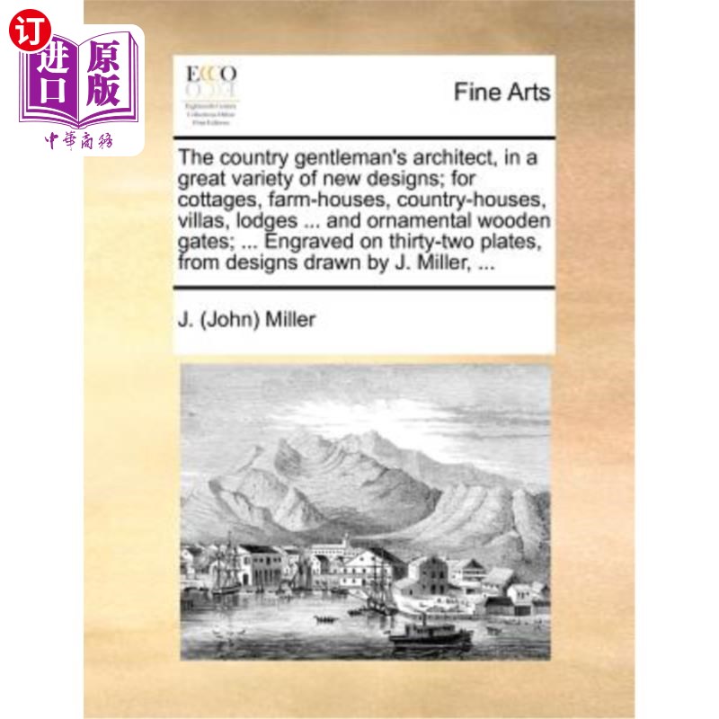 海外直订The Country Gentleman's Architect, in a Great Variety of New Designs; For Cottag 乡村绅士的建筑师，在各种各