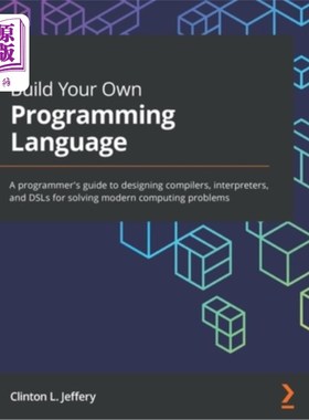 海外直订Build Your Own Programming Language: A programmer's guide to designing compilers 构建您自己的编程语言:设计