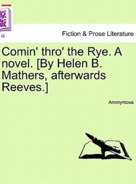 海外直订Comin' Thro' the Rye. a Novel. [By Helen B. Mathers, Afterwards Reeves.] Vol. II 穿过黑麦。一本小说。[作者