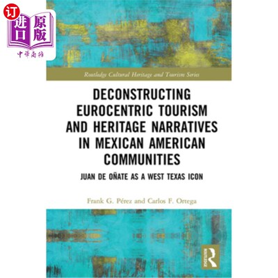 海外直订Deconstructing Eurocentric Tourism and Heritage Narratives in Mexican American C 解构墨西哥裔美国人社区的欧