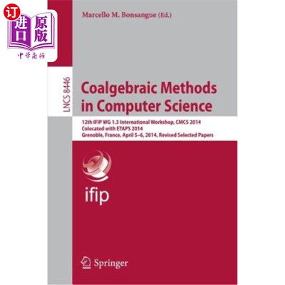海外直订Coalgebraic Methods in Computer Science: 12th Ifip Wg 1.3 International Workshop 计算机科学中的煤系方法：第