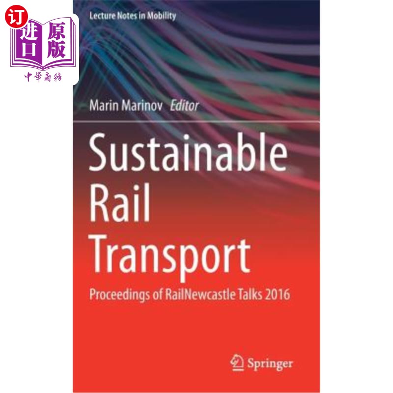 海外直订Sustainable Rail Transport: Proceedings of Railnewcastle Talks 2016 可持续铁路运输：2016年铁路纽卡斯尔会议记录