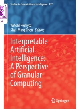 海外直订Interpretable Artificial Intelligence: A Perspective of Granular Computing 可解释人工智能:颗粒计算的视角