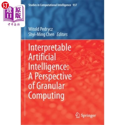 海外直订Interpretable Artificial Intelligence: A Perspective of Granular Computing 可解释人工智能:颗粒计算的视角