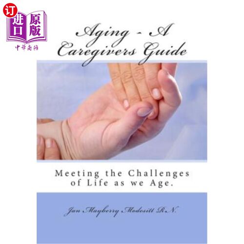海外直订Aging - A Caregivers Guide: Meeting the Challenges of Life as we Age. 老年护理指南：随着年龄的增长，迎接生