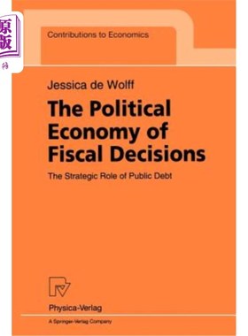 海外直订The Political Economy of Fiscal Decisions: The Strategic Role of Public Debt 财政决策的政治经济学：公共债务