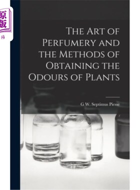 海外直订The Art of Perfumery and the Methods of Obtaining the Odours of Plants 香水的艺术和获得植物气味的方法