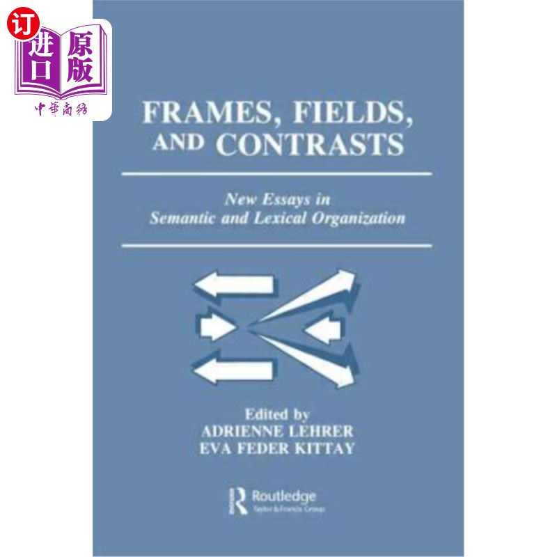 海外直订Frames, Fields, and Contrasts: New Essays in Semantic and Lexical Organization 框架、领域和对比：语义和词汇组织