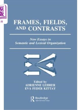 海外直订Frames, Fields, and Contrasts: New Essays in Semantic and Lexical Organization 框架、领域和对比：语义和词汇组织
