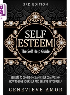海外直订Self Esteem: The Self Help Guide - Secrets to Confidence and Self Compassion - H 自尊:自助指南-自信和自我同