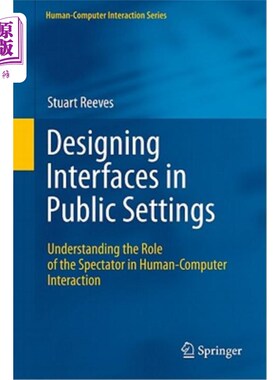 海外直订Designing Interfaces in Public Settings: Understanding the Role of the Spectator 在公共场合设计界面:理解观