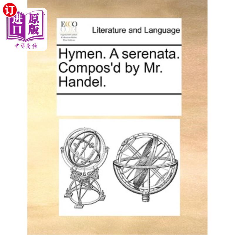 海外直订Hymen. a Serenata. Compos'd by Mr. Handel. 处女膜。小夜曲。由亨德尔先生作曲。