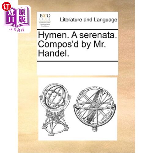 海外直订Hymen. a Serenata. Compos'd by Mr. Handel. 处女膜。小夜曲。由亨德尔先生作曲。