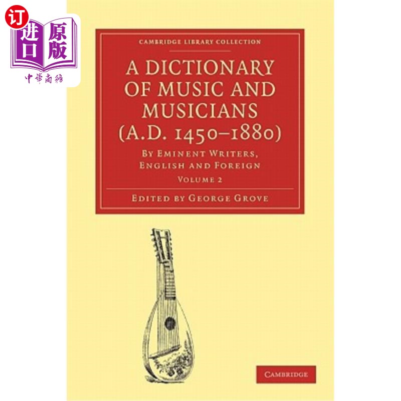 海外直订A Dictionary of Music and Musicians (A.D. 1450-1880): Volume 2 《音乐和音乐家词典》(公元1450-1880年):第二卷