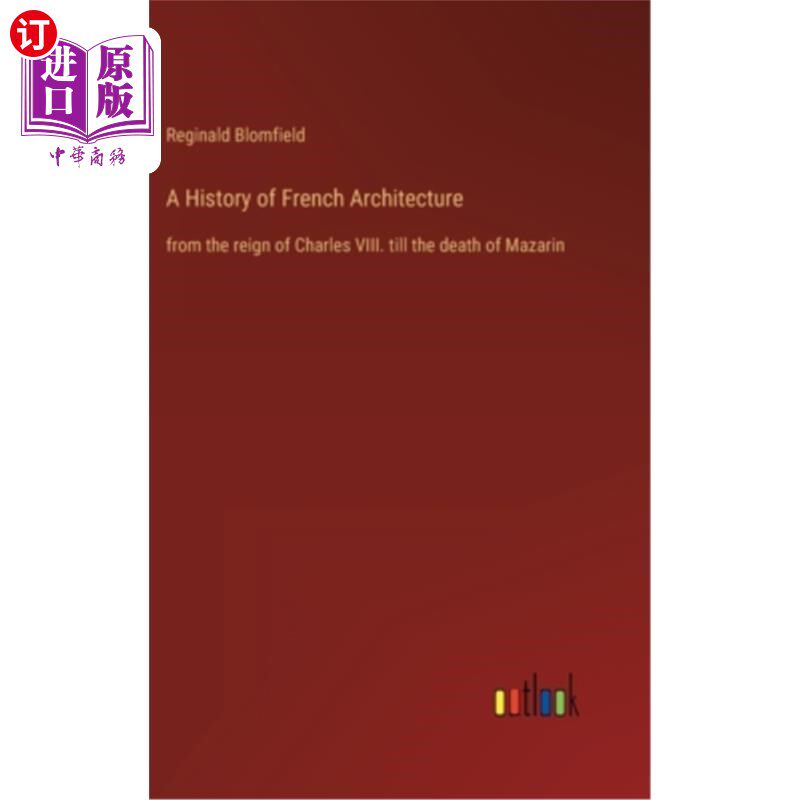 海外直订A History of French Architecture: from the reign of Charles VIII. till the death 法国建筑史:从查理八世统治