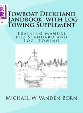 海外直订Towboat Deckhand Handbook - Log Tow Supplement: Includes Standard Towing 拖船甲板手册-原木拖带补充：包括标