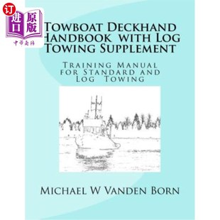 海外直订Towboat Deckhand Handbook - Log Tow Supplement: Includes Standard Towing 拖船甲板手册-原木拖带补充：包括标
