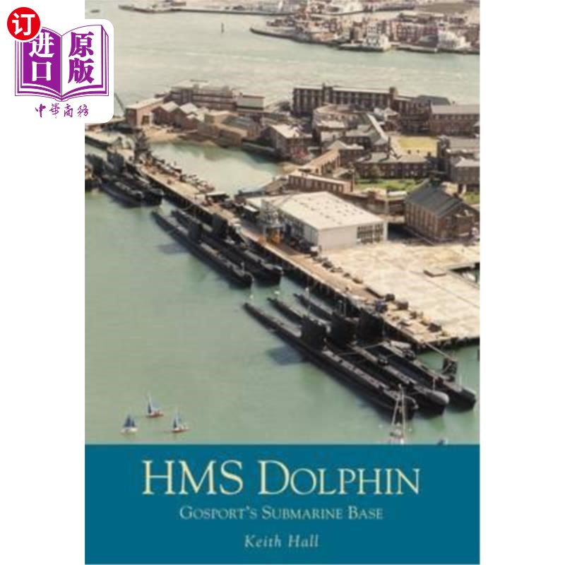 海外直订HMS Dolphin: Gosport's Submarine Base “海豚”号:戈斯波特的潜艇基地