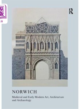 海外直订Medieval and Early Modern Art, Architecture and Archaeology in Norwich 诺维奇的中世纪和早期现代艺术，建筑和