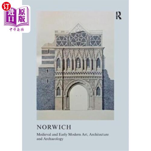 海外直订Medieval and Early Modern Art, Architecture and Archaeology in Norwich 诺维奇的中世纪和早期现代艺术，建筑和