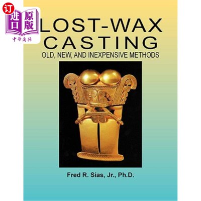 海外直订Lost-Wax Casting: Old, New, and Inexpensive Methods 失蜡铸造：旧的、新的和廉价的方法