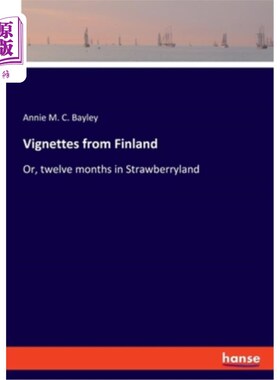 海外直订Vignettes from Finland: Or, twelve months in Strawberryland 芬兰的小插曲：或者，在草莓地待上12个月