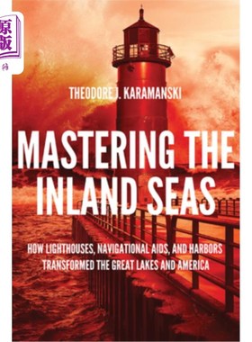 海外直订Mastering the Inland Seas: How Lighthouses, Navigational Aids, and Harbors Trans 《掌握内海:灯塔、导航设备