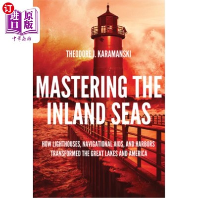 海外直订Mastering the Inland Seas: How Lighthouses, Navigational Aids, and Harbors Trans 《掌握内海:灯塔、导航设备