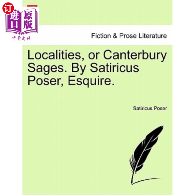 海外直订Localities, or Canterbury Sages. by Satiricus Poser, Esquire. 地方,或坎特伯雷圣贤。萨蒂里库斯·波斯尔先生。