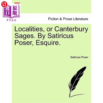 海外直订Localities, or Canterbury Sages. by Satiricus Poser, Esquire. 地方，或坎特伯雷圣贤。萨蒂里库斯·波斯尔先生。
