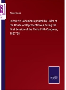 海外直订Executive Documents printed by Order of the House of Representatives during the  1857- 1858