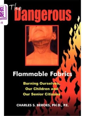 海外直订The Dangerous Flammable Fabrics: Burning Ourselves, Our Children and Our Senior  危险的易燃织物：燃烧我们自