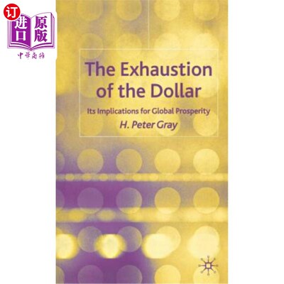 海外直订The Exhaustion of the Dollar: Its Implications for Global Prosperity 美元的枯竭:对全球繁荣的影响