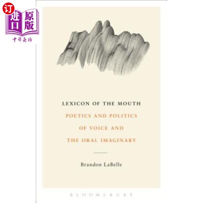 海外直订Lexicon of the Mouth: Poetics and Politics of Voice and the Oral Imaginary 口的词汇:声音和口头想象的诗学和